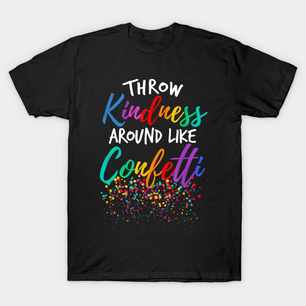 Throw Kindness Around Like Confetti Kind Teacher Kid T-Shirt by JensAllison